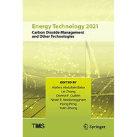 Energy Technology 2021: Carbon Dioxide Management and Other Technologies [Hardcover]