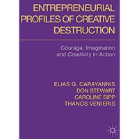 Entrepreneurial Profiles of Creative Destruction: Courage, Imagination and Creat [Hardcover]