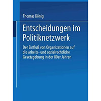 Entscheidungen im Politiknetzwerk: Der Einflu? von Organisationen auf die arbeit [Paperback]