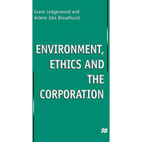 Environment, Ethics and the Corporation [Hardcover]