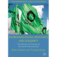 Environmentalism, Resistance and Solidarity: The Politics of Friends of the Eart [Hardcover]