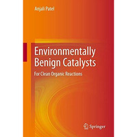 Environmentally Benign Catalysts: For Clean Organic Reactions [Hardcover]