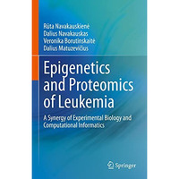 Epigenetics and Proteomics of Leukemia: A Synergy of Experimental Biology and Co [Hardcover]