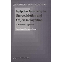 Epipolar Geometry in Stereo, Motion and Object Recognition: A Unified Approach [Paperback]