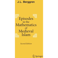 Episodes in the Mathematics of Medieval Islam [Paperback]