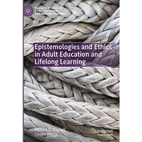 Epistemologies and Ethics in Adult Education and Lifelong Learning [Hardcover]