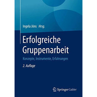 Erfolgreiche Gruppenarbeit: Konzepte, Instrumente, Erfahrungen [Paperback]