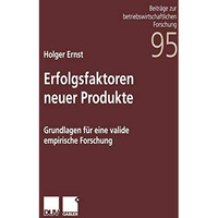 Erfolgsfaktoren neuer Produkte: Grundlagen f?r eine valide empirische Forschung [Paperback]