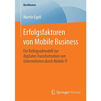 Erfolgsfaktoren von Mobile Business: Ein Reifegradmodell zur digitalen Transform [Paperback]