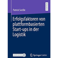 Erfolgsfaktoren von plattformbasierten Start-ups in der Logistik [Paperback]