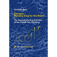 Estrogen  Mystery Drug for the Brain?: The Neuroprotective Activities of the Fe [Paperback]