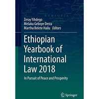 Ethiopian Yearbook of International Law 2018: In Pursuit of Peace and Prosperity [Hardcover]