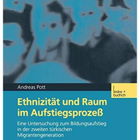 Ethnizit?t und Raum im Aufstiegsproze?: Eine Untersuchung zum Bildungsaufstieg i [Paperback]