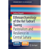 Ethnoarchaeology of the Kel Tadrart Tuareg: Pastoralism and Resilience in Centra [Paperback]