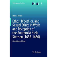 Ethos, Bioethics, and Sexual Ethics in Work and Reception of the Anatomist Niels [Paperback]