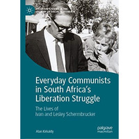 Everyday Communists in South Africas Liberation Struggle: The Lives of Ivan and [Hardcover]