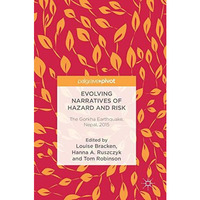 Evolving Narratives of Hazard and Risk: The Gorkha Earthquake, Nepal, 2015 [Hardcover]