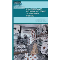 Ex-Combatants, Religion, and Peace in Northern Ireland: The Role of Religion in  [Hardcover]