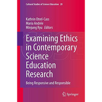 Examining Ethics in Contemporary Science Education Research: Being Responsive an [Hardcover]