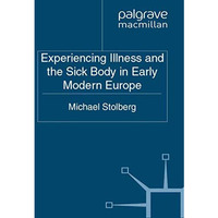 Experiencing Illness and the Sick Body in Early Modern Europe [Paperback]