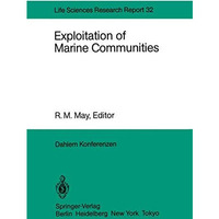 Exploitation of Marine Communities: Report of the Dahlem Workshop on Exploitatio [Paperback]