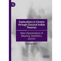 Explorations in Cinema through Classical Indian Theories: New Interpretations of [Hardcover]