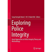 Exploring Police Integrity: Novel Approaches to Police Integrity Theory and Meth [Hardcover]