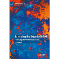 Extending the Extended Mind: From Cognition to Consciousness [Hardcover]