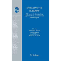 Extending the Horizons: Advances in Computing, Optimization, and Decision Techno [Paperback]