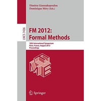 FM 2012: Formal Methods: 18th International Symposium, Paris, France, August 27- [Paperback]