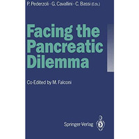 Facing the Pancreatic Dilemma: Update of Medical and Surgical Pancreatology [Paperback]