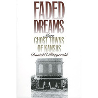 Faded Dreams: More Ghost Towns Of Kansas [Paperback]