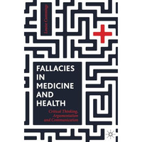 Fallacies in Medicine and Health: Critical Thinking, Argumentation and Communica [Paperback]