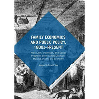 Family Economics and Public Policy, 1800sPresent: How Laws, Incentives, and Soc [Hardcover]