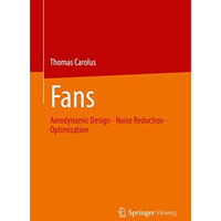 Fans: Aerodynamic Design - Noise Reduction - Optimization [Paperback]