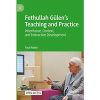 Fethullah G?lens Teaching and Practice: Inheritance, Context, and Interactive D [Paperback]