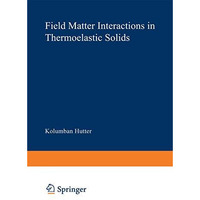 Field Matter Interactions in Thermoelastic Solids: A Unification of Existing The [Paperback]