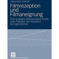 Filmrezeption und Filmaneignung: Eine qualitativ-rekonstruktive Studie ?ber Prak [Paperback]