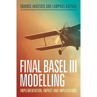 Final Basel III Modelling: Implementation, Impact and Implications [Paperback]