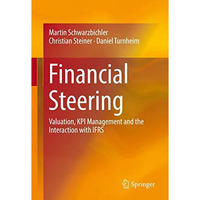 Financial Steering: Valuation, KPI Management and the Interaction with IFRS [Hardcover]