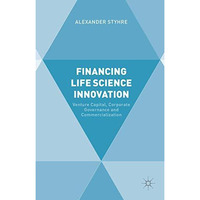 Financing Life Science Innovation: Venture Capital, Corporate Governance and Com [Hardcover]