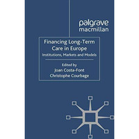 Financing Long-Term Care in Europe: Institutions, Markets and Models [Paperback]