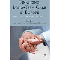 Financing Long-Term Care in Europe: Institutions, Markets and Models [Hardcover]