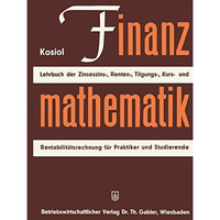 Finanzmathematik: Zinseszinz-, Renten-, Tilgungs-, Kurs- und Rentabilit?tsrechnu [Paperback]