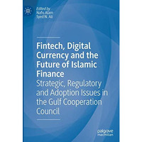 Fintech, Digital Currency and the Future of Islamic Finance: Strategic, Regulato [Hardcover]