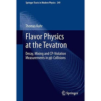 Flavor Physics at the Tevatron: Decay, Mixing and CP-Violation Measurements in p [Hardcover]