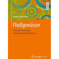 Flie?gew?sser: Hydraulik, Hydrologie, Morphologie und Wasserbau [Paperback]