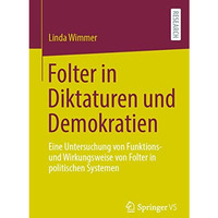 Folter in Diktaturen und Demokratien: Eine Untersuchung von Funktions- und Wirku [Paperback]