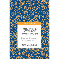 Food in the Novels of Thomas Hardy: Production and Consumption [Hardcover]