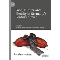 Food, Culture and Identity in Germany's Century of War [Hardcover]